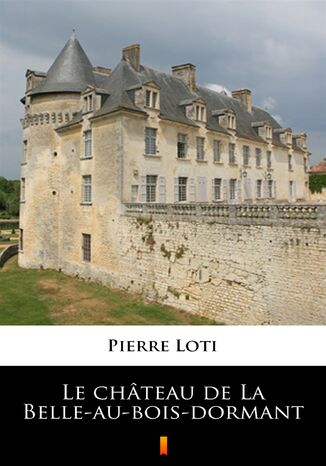 Le château de La Belle-au-bois-dormant Pierre Loti - okladka książki