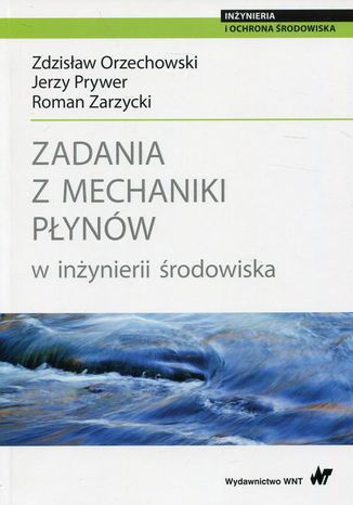 Zadania z mechaniki płynów w inżynierii środowiska Roman Zarzycki, Zdzisław Orzechowski, Jerzy Prywer - okladka książki