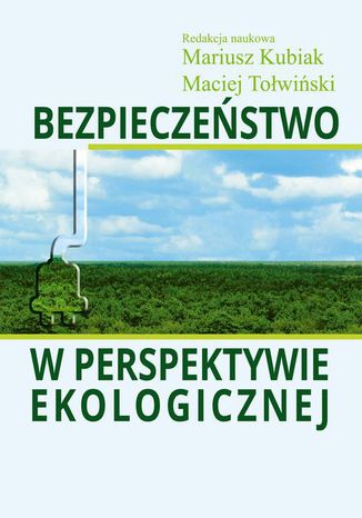 Bezpieczeństwo w perspektywie ekologicznej Mariusz Kubiak, Maciej Tołwiński - okladka książki