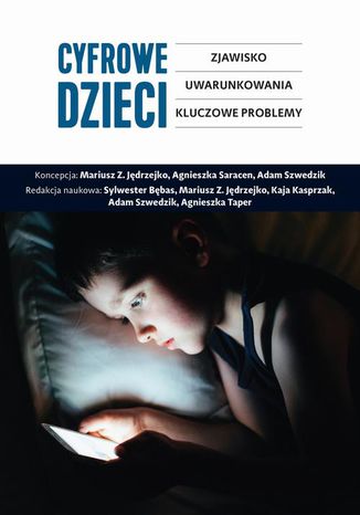 Cyfrowe dzieci Agnieszka Taper, Mariusz Z. Jędrzejko, Sylwester Bębas, Kaja Kasprzak, Adam Szwedzik - okladka książki