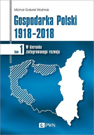 Gospodarka Polski 1918-2018 Michał Gabriel Woźniak - okladka książki