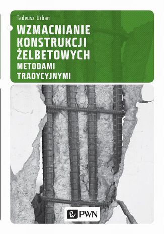 Wzmacnianie konstrukcji żelbetowych metodami tradycyjnymi Tadeusz Urban - okladka książki