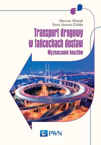 Transport drogowy w łańcuchach dostaw Ilona Jacyna-Gołda, Mariusz Wasiak - okladka książki