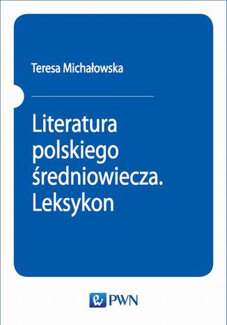 Literatura polskiego średniowiecza. Leksykon Teresa Michałowska - okladka książki