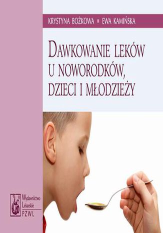 Dawkowanie leków u noworodków, dzieci i młodzieży Krystyna Bożkowa, Ewa Kamińska - okladka książki