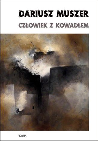 Człowiek z kowadłem Dariusz Muszer - okladka książki