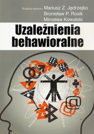 Uzależnienia behawioralne Mirosław Kowalski, Mariusz Z. Jędrzejko, Bronisław P. Rosik - okladka książki