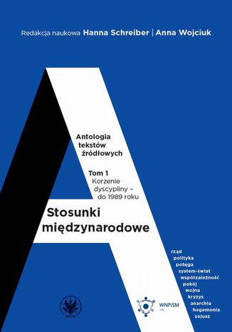 Stosunki międzynarodowe. Tom 1. Antologia tekstów źródłowych Hanna Schreiber, Anna Wojciuk - okladka książki