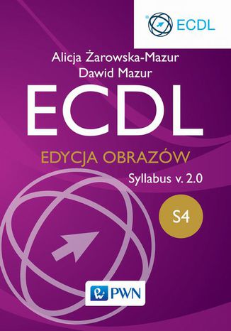 ECDL S4. Edycja obrazów. Syllabus v.2.0 Alicja Żarowska-Mazur, Dawid Mazur - okladka książki