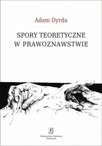 Spory teoretyczne w prawoznawstwie Adam Dyrda - okladka książki