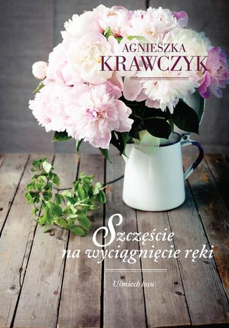 Uśmiech losu Tom 3 Szczęście na wyciągnięcie ręki Agnieszka Krawczyk - okladka książki