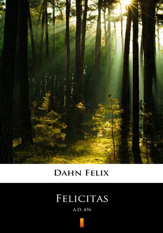 Felicitas. A.D. 476 Felix Dahn - okladka książki