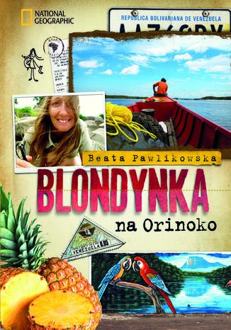 Blondynka na Orinoko Beata Pawlikowska - okladka książki