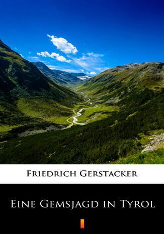 Eine Gemsjagd in Tyrol Friedrich Gerstäcker - okladka książki