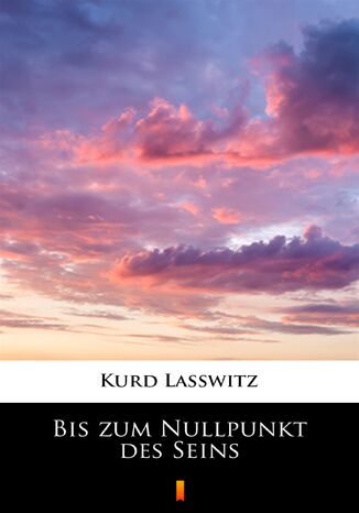 Bis zum Nullpunkt des Seins Kurd Lasswitz - okladka książki