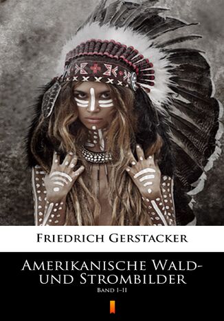 Amerikanische Wald- und Strombilder. Band III Friedrich Gerstäcker - okladka książki