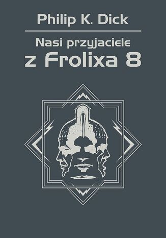 Nasi przyjaciele z Frolixa 8 Philip K. Dick - okladka książki