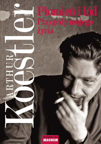 Płomień i lód. Przygody mojego życia Arthur Koestler - okladka książki