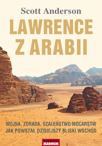 Lawrence z Arabii. Wojna, zdrada, szaleństwo mocarstw. Jak powstał dzisiejszy Bliski Wschód Scott Anderson - okladka książki