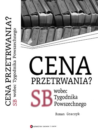 Cena przetrwania? SB wobec Tygodnika Powszechnego Roman Graczyk - okladka książki