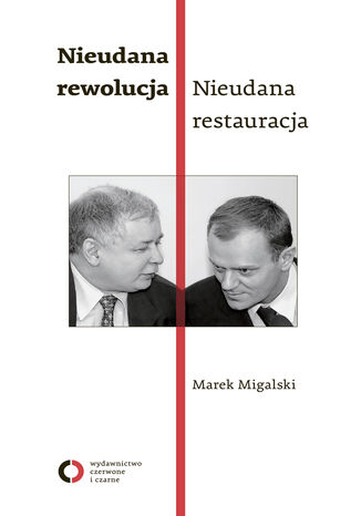 Nieudana rewolucja. Nieudana restauracja. Polska w latach 2005-2010 Marek Migalski - okladka książki