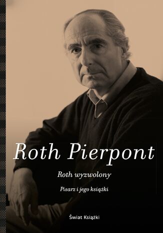 Roth wyzwolony. Pisarz i jego książki Claudia Roth Pierpont - okladka książki