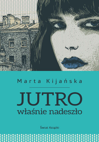 Jutro właśnie nadeszło Marta Kijańska - okladka książki