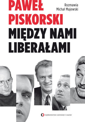 Między nami liberałami. Rozmawia Michał Majewski Paweł Piskorski - okladka książki