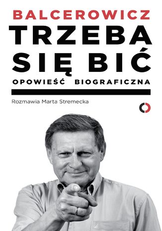 Trzeba się bić. Opowieść biograficzna Leszek Balcerowicz, Marta Stremecka - okladka książki