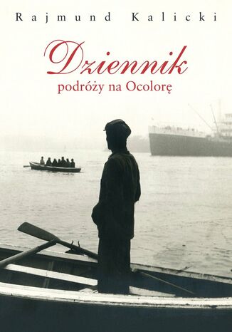 Dziennik podróży na Ocolorę Rajmund Kalicki - okladka książki