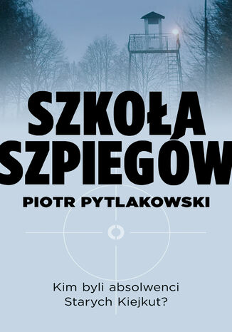 Szkoła szpiegów Piotr Pytlakowski - okladka książki