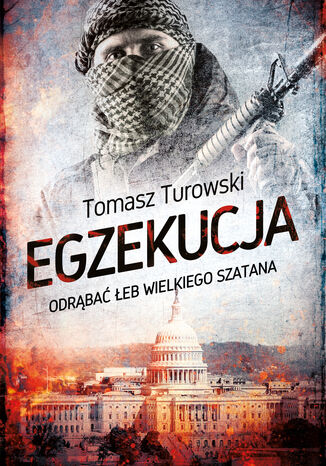 Egzekucja. Odrąbać łeb wielkiego szatana Tomasz Turowski - okladka książki