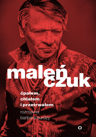 Ćpałem, chlałem i przetrwałem. Rozmawia Barbara Burdzy Maciej Maleńczuk - okladka książki