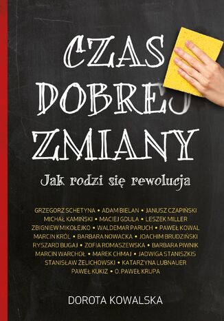 Czas dobrej zmiany. Jak rodzi się rewolucja Dorota Kowalska - okladka książki