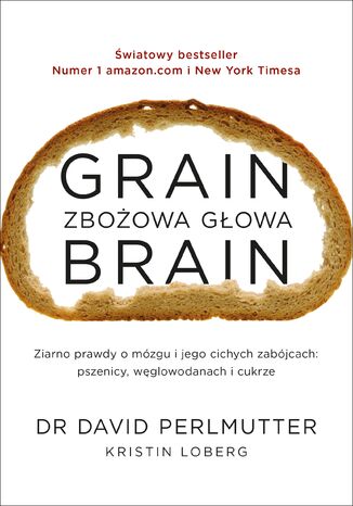 Zbożowa głowa. Zaskakująca prawda o mózgu i jego cichych zabójcach: pszenicy, węglowodanach i cukrze David Perlmutter - okladka książki