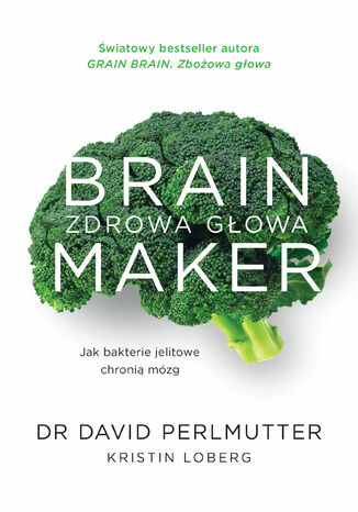 Brain Maker. Zdrowa głowa. Jak bakterie jelitowe chronią mózg David Perlmutter - okladka książki