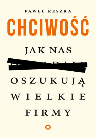 Chciwość. Jak nas oszukują wielkie firmy Paweł Reszka - okladka książki