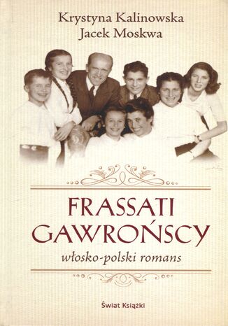 Frassati Gawrońscy. Włosko-polski romans Jacek Moskwa, Krystyna Kalinowska-Moskwa - okladka książki