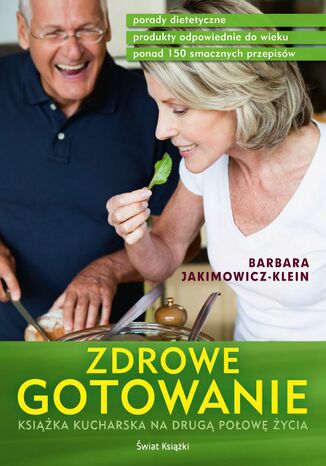 Zdrowe gotowanie. Książka kucharska na drugą połowę życia Barbara Jakimowicz-Klein - okladka książki