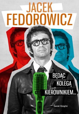 Będąc Kolegą Kierownikiem Jacek Fedorowicz - okladka książki