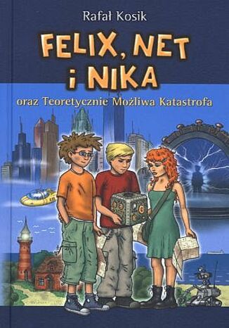 Felix, Net i Nika oraz Teoretycznie Możliwa Katastrofa Rafał Kosik - okladka książki