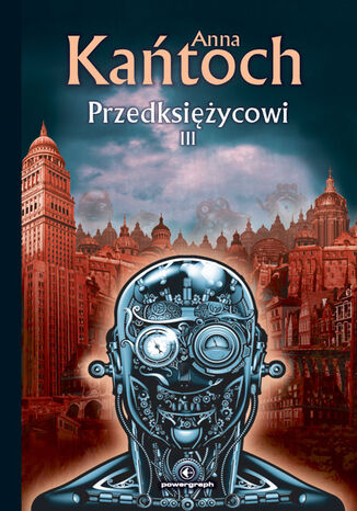 Fantastyka z plusem. Przedksiężycowi. Tom 3 Anna Kańtoch - okladka książki