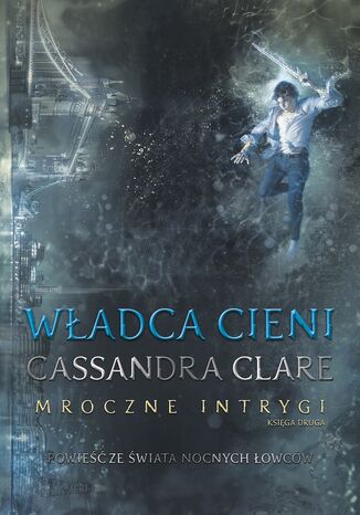 Władca Cieni. Mroczne intrygi Cassandra Clare - okladka książki