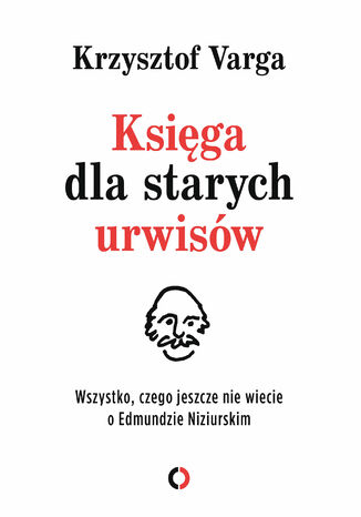 Księga dla starych urwisów. Wszystko, czego jeszcze nie wiecie o Edmundzie Niziurskim Krzysztof Varga - okladka książki