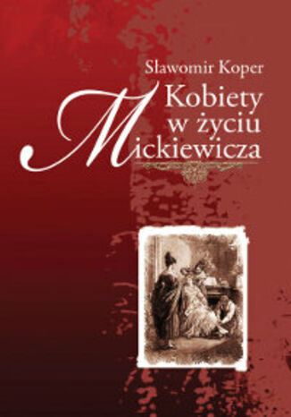 Kobiety w życiu Mickiewicza Sławomir Koper - okladka książki