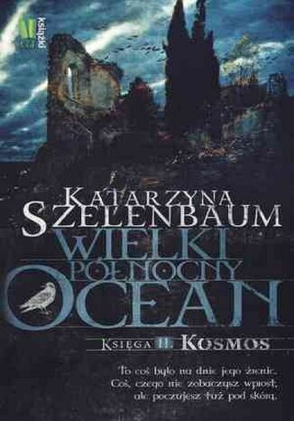 Wielki Północny Ocean. Księga II. Kosmos Katarzyna Szelenbaum - okladka książki