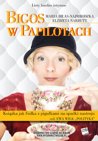 Listy bardzo intymne. Bigos w papilotach Maria Biłas-Najmrodzka, Elżbieta Narbutt - okladka książki