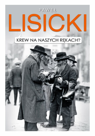 Krew na naszych rękach? Paweł Lisicki - okladka książki