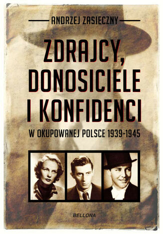 Zdrajcy, donosiciele, konfidenci w okupowanej Polsce 1939-1945 Andrzej Zasieczny - okladka książki