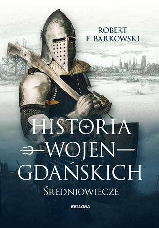 Historia wojen gdańskich Robert F. Barkowski - okladka książki